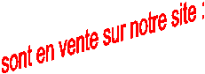 sont en vente sur notre site :