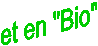 et en "Bio"