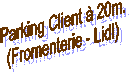Parking Client ą 20m.
(Fromenterie - Lidl)